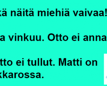 Mikä näitä miehiä vaivaa!