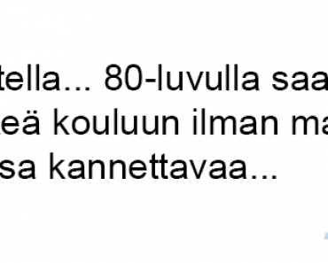 Ajatella… 80-luvulla saattoi lähteä kouluun ilman matkassa kannettavaa…